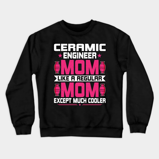 Ceramic Engineering Mom - Funny Ceramic Engineering Engineer Crewneck Sweatshirt by Pizzan